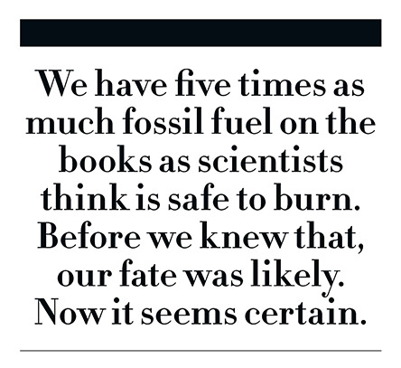 We have five times as much fossil fuel as is safe to burn.
